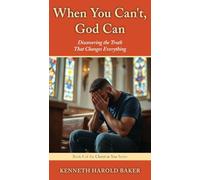 When You Can't, God Can: Discovering the Truth That Changes Everything (Christ in You)