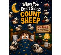 When You Can't Sleep, Count Sheep: A Funny Gift Book with 100 Pages of Sheep to Count for Adults, Teens & Anyone Who Can't Sleep