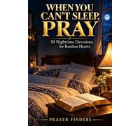 When You Can't Sleep, Pray: 30 Nighttime Devotions for Restless Hearts