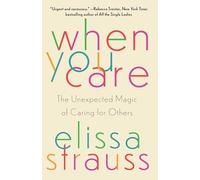 When You Care: The Unexpected Magic of Caring for Others