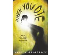 When You Die: And 99 Other Stories for People with No Time to Read