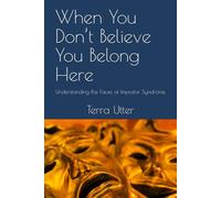 When You Don’t Believe You Belong Here: Understanding the Faces of Impostor Syndrome