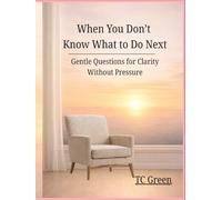 When You Don’t Know What to Do Next: Gentle Questions fro Clarity Without Pressure