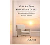 When You Don’t Know What to Do Next: Gentle Questions fro Clarity Without Pressure