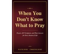 When You Don’t Know What to Pray: Prayers, KJV Scriptures, and Plain Answers for Every Season of Life