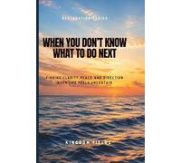 When You Don't Know What to Do Next: Finding Direction When Life Feels Uncertain: 16 (Hope & Healing Series)