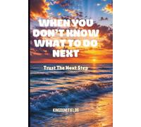 WHEN YOU DON'T KNOW WHAT TO DO NEXT: Trust The Next Step (Hope & Healing Series)