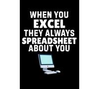 When You Excel They Always Spreadsheet About You Notebook: Funny Accounting Office Humor