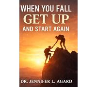 WHEN YOU FALL, GET UP AND START AGAIN