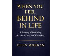 When You Feel Behind in Life: A Journey of Becoming Steady, Strong, and Unshaken