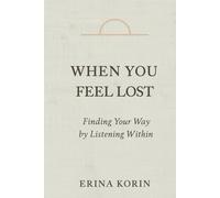 When You Feel Lost: Finding Your Way by Listening Within