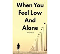When You Feel Low And Alone by Richard Ben Ford