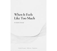 When You Feel Overwhelmed, Numb or Stuck: A Practical Emotional Clarity Journal with Guided Exercises for Processing Difficult Emotions