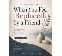 When You Feel Replaced by a Friend: A Practical Guide to Friendship Jealousy, Feeling Left Out, and Changes in Closeness (The Friendship Repair Lab)