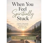 When You Feel Spiritually Stuck: A Gentle 7-Day Journey to Reconnect With God