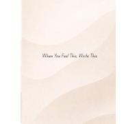 When You Feel This, Write This: A Mood-Based Guided Journal for Emotional Clarity, Reflection & Personal Growth and BEST FOR (2026) And 120 pages, ... & Mental Wellness for Women & Men(Warm Beige)