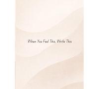 When You Feel This, Write This: A Mood-Based Guided Journal for Emotional Clarity, Reflection & Personal Growth and BEST FOR (2026) And 365 pages, ... & Mental Wellness for Women & Men(Warm Beige)