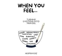 When You Feel...: Turning Emotions into Prayers.