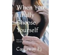 When You Finally Choose Yourself: How to Stop Shrinking, Start Choosing Yourself, and Come Home to Who You Are