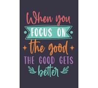 When You Fokus On The Good The Good Gets Better Blank Notebook