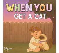 When You Get a Cat: Picture book to prepare little ones for the arrival of a cat