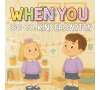 When You Go to Kindergarten: An Encouraging Introduction to Kindergarten Life for Toddlers (WHEN YOU Series)