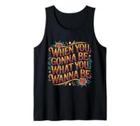 When You Gonna Be What You Wanna Be Sueños Ambiciones - Camiseta sin Mangas
