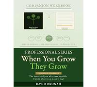 When You Grow, They Grow: Companion WorkBook- Professional Series: Companion Workbook- Pro Series