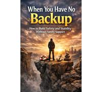 When You Have No Backup: How to Build Safety and Stability Without Family Support