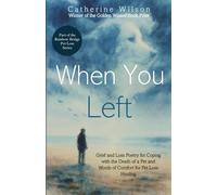 When You Left: Grief and Loss Poetry for Coping with the Death of a Pet and Words of Comfort for Pet Loss Healing (Rainbow Bridge Pet Loss)