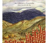 Wilderness of Manitoba, the - When You Left the Fire