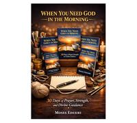 WHEN YOU NEED GOD IN THE MORNING: 30 Days of Prayer, Strength, and Divine Guidance