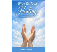 When You Need Healing - A 30-Day Devotional: 30 Days of Scripture, Reflection, and Prayer for Emotional and Spiritual Healing, Renewed Faith, Peace, Strength, Hope and God's Healing Presence.