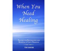 When You Need Healing: A Pocket Devotional of Scripture-Soaked Prayers for Restoration and Comfort in God’s Presence