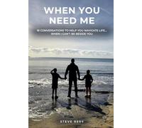 When You Need Me: 18 Conversations to Help You Navigate Life… When I Can't Be Beside You