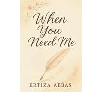 When You Need Me: A Father’s Voice for the Moments She Feels Alone, and the Life She’s Meant to Build