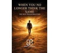 WHEN YOU NO LONGER THINK THE SAME: THE REAL TRANSFORMATION