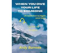 When You Owe Your Life to Someone: Life Lessons from my Biggest Cancer Battle