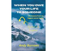 When You Owe Your Life to Someone: Life Lessons from my Biggest Cancer Battle