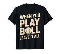 When You Play Ball Leave It All Sports Quotes Mindset Camiseta