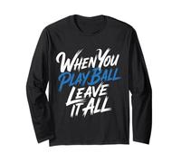 When You Play Ball Leave It All Sports Quotes Mindset - Manga Larga
