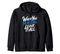 When You Play Ball Leave It All Sports Quotes Mindset - Sudadera con Capucha