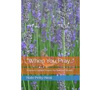 "When You Pray...": Scripture-Guided Prayers for Spiritual Growth