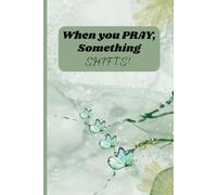 When you PRAY, Something Shifts!: Prayer Notebook Journal for Friends and Family