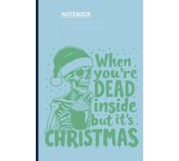 When You’re Dead Inside But It’s Christmas With Funny Skeleton In Santa Hat Holding Cup On Mint Green Cover Gift for Everyone: A Hilarious Christmas Notebook