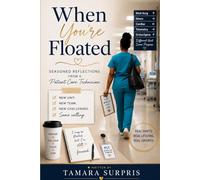 When You’re Floated: Seasoned Reflections from a Patient Care Technician (The Seasoned, Not Broken Memoir Series)