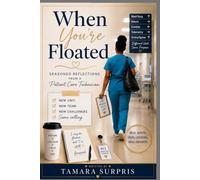 When You’re Floated: Seasoned Reflections from a Patient Care Technician (The Seasoned, Not Broken Memoir Series)