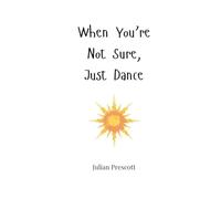 When You’re Not Sure, Just Dance