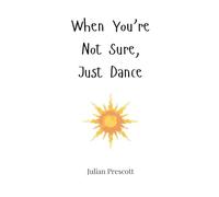 When You’re Not Sure, Just Dance