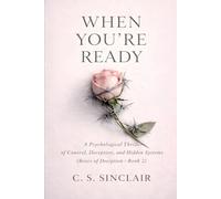 When You’re Ready: A Psychological Thriller of Control, Deception, and Hidden Systems: 2 (The Roses of Deception Series)